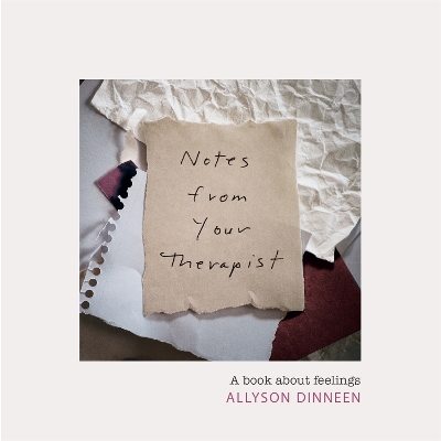 Notes from Your Therapist: A Book about Feelings by Allyson Dinneen