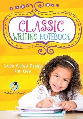 Classic Writing Notebook: Wide Ruled Pages for Kids book