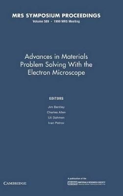 Advances in Materials Problem Solving with the Electron Microscope: Volume 589 by Jim Bentley