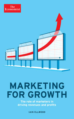 Marketing for Growth: The Role of Marketers in Driving Revenues and Profits book