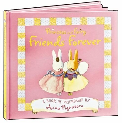 Princess and Fairy: Friends Forever by Anna Pignataro