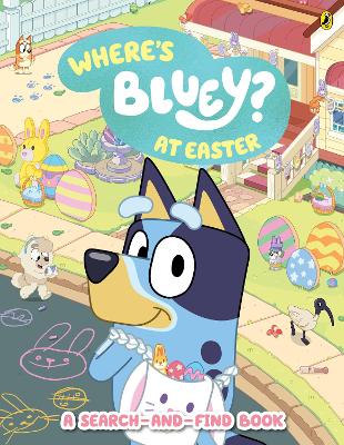Bluey: Where's Bluey? At Easter: A Search-and-Find Book book