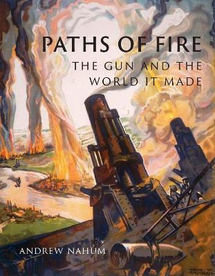 Paths of Fire: The Gun and the World It Made book