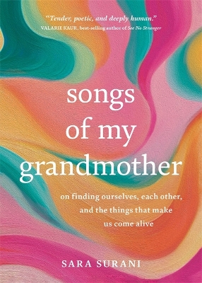 Songs of My Grandmother: On Finding Ourselves, Each Other and the Things That Make Us Come Alive book