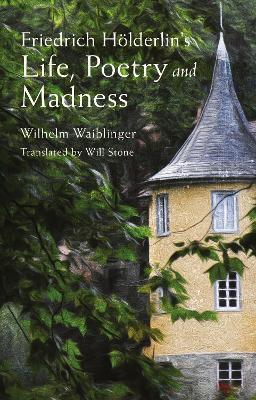 Friedrich Hölderlin’s Life, Poetry and Madness book