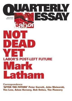 Not Dead Yet: Labor's Post-Left Future: Quarterly Essay 49 book