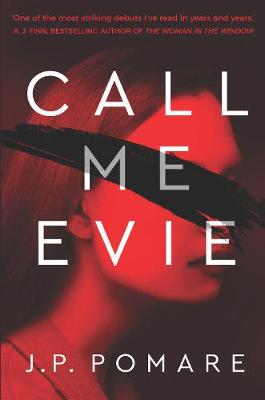 Call Me Evie: The bestselling debut thriller of 2019 by J.P. Pomare