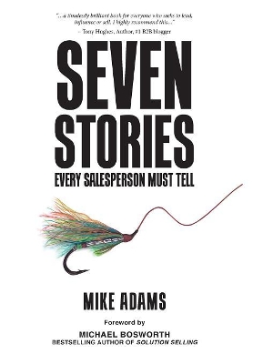 Seven Stories Every Salesperson Must Tell by Mike Adams