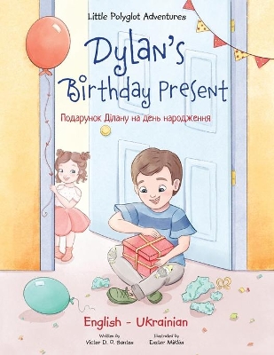 Dylan's Birthday Present: Bilingual Ukrainian and English Edition by Victor Dias de Oliveira Santos