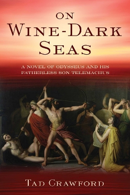 On Wine-Dark Seas: A Novel of Odysseus and His Fatherless Son Telemachus book