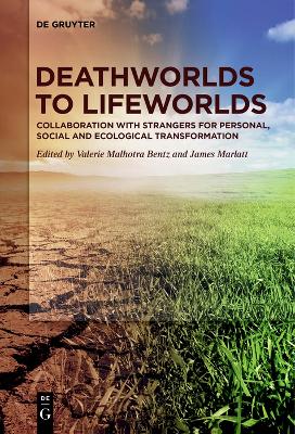 Deathworlds to Lifeworlds: Collaboration with Strangers for Personal, Social and Ecological Transformation book