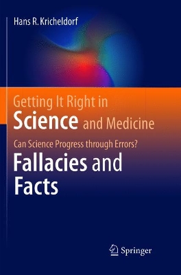 Getting It Right in Science and Medicine: Can Science Progress through Errors? Fallacies and Facts book