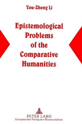Epistemological Problems of the Comparative Humanities: A Semiotic/Chinese Perspective by You-Zheng Li