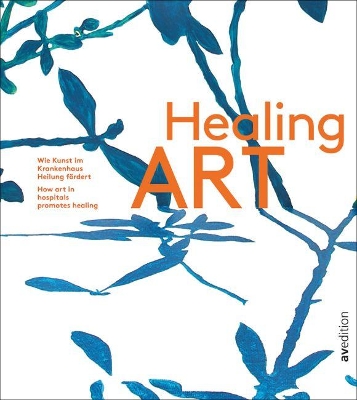 Healing Art: How art in hospitals promotes healing book