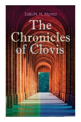 The Chronicles of Clovis: Including Esmé, The Match-Maker, Tobermory, Sredni Vashtar, Wratislav, The Easter Egg, The Music on the Hill, The Peace Offering, The Hounds of Fate, Adrian, The Quest... book