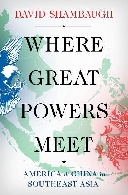 Where Great Powers Meet: America and China in Southeast Asia book
