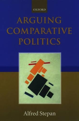 Arguing Comparative Politics by Alfred Stepan