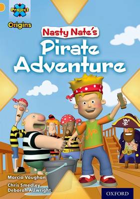 Project X Origins: Gold Book Band, Oxford Level 9: Pirates: Nasty Nate's Pirate Adventure book