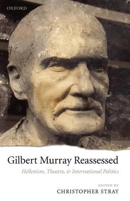 Gilbert Murray Reassessed by Christopher Stray