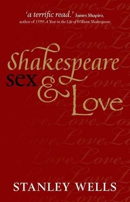 Shakespeare, Sex, and Love by Stanley Wells
