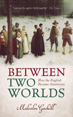 Between Two Worlds: How the English Became Americans book