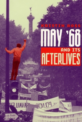 May '68 and Its Afterlives by Kristin Ross