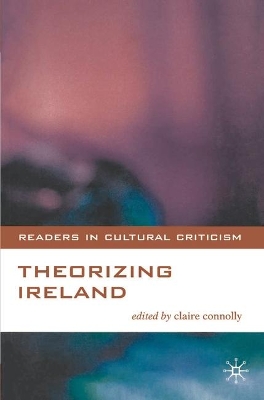 Theorizing Ireland by CLAIRE CONNOLLY