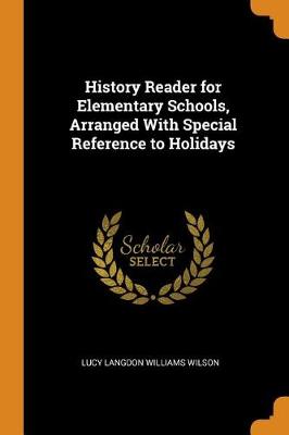History Reader for Elementary Schools, Arranged with Special Reference to Holidays by Lucy Langdon Williams Wilson