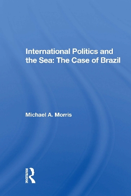 International Politics And The Sea: The Case Of Brazil book