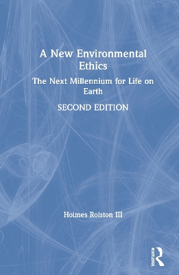 A New Environmental Ethics: The Next Millennium for Life on Earth by Holmes Rolston III