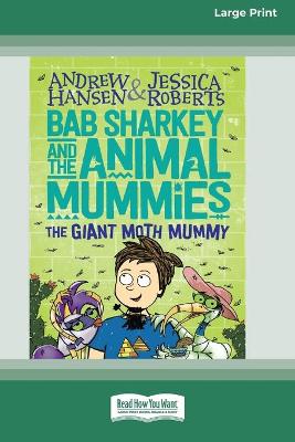 Bab Sharkey and the Animal Mummies (Book 2): The Giant Moth Mummy (16pt Large Print Edition) book