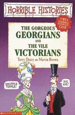 Horrible Histories: Gorgeous Georgians/Vile Victorians by Terry Deary