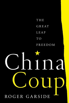 China Coup: The Great Leap to Freedom by Roger Garside