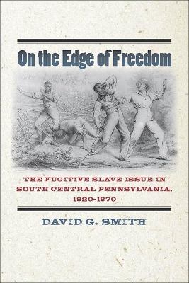 On the Edge of Freedom: The Fugitive Slave Issue in South Central Pennsylvania, 1820-1870 book