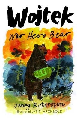 Wojtek: War Hero Bear by Jenny Robertson