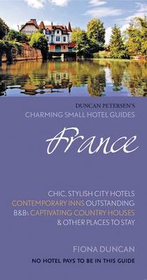 France (Charming Small Hotel Guides) by Fiona Duncan