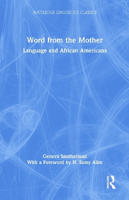 Word from the Mother: Language and African Americans by Geneva Smitherman