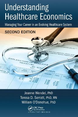 Understanding Healthcare Economics: Managing Your Career in an Evolving Healthcare System, Second Edition by Jeanne Wendel, PHD