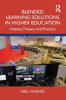 Blended Learning Solutions in Higher Education: History, Theory and Practice by Neil Hughes