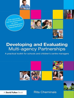 Developing and Evaluating Multi-Agency Partnerships: A Practical Toolkit for Schools and Children's Centre Managers by Rita Cheminais