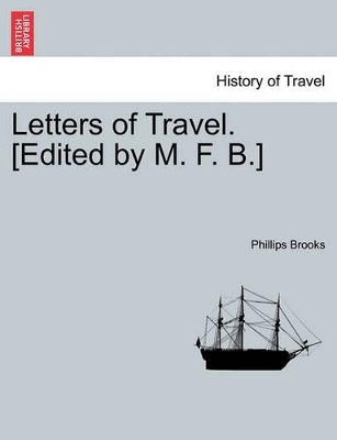 Letters of Travel. [Edited by M. F. B.] by Phillips Brooks