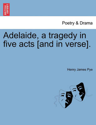 Adelaide, a Tragedy in Five Acts [And in Verse]. book
