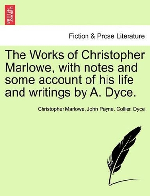 The Works of Christopher Marlowe, with Notes and Some Account of His Life and Writings by A. Dyce. book