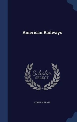American Railways by Edwin A Pratt