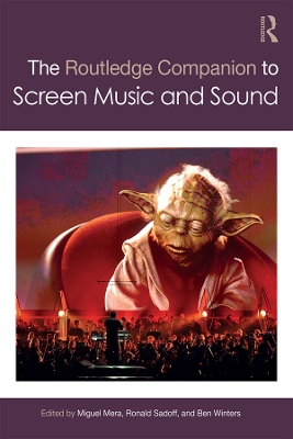 The The Routledge Companion to Screen Music and Sound by Miguel Mera