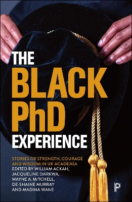 The Black PhD Experience: Stories of Strength, Courage and Wisdom in UK Academia book