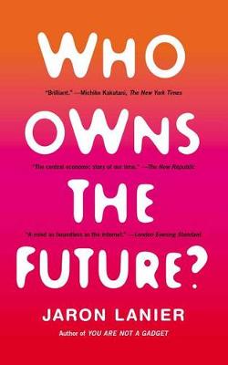 Who Owns the Future? by Jaron Lanier