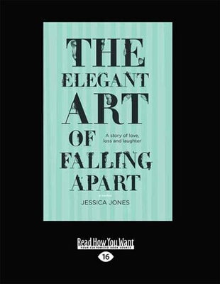 The The Elegant Art of Falling Apart: A story of love, loss and laughter by Jessica Jones