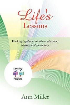 Life's Lessons: Working together to transform education, business and government book