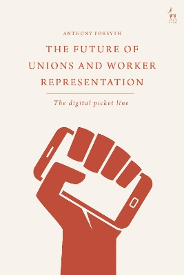 The Future of Unions and Worker Representation: The Digital Picket Line by Anthony Forsyth